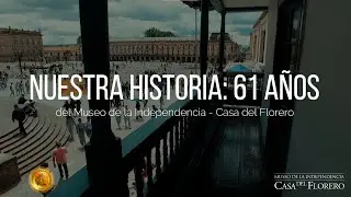 Nuestra historia: 61 años del Museo de la Independencia - Casa del Florero