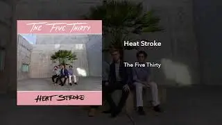 The Five Thirty - Heat Stroke