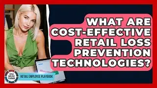 What Are Cost-effective Retail Loss Prevention Technologies? - Retail Employee Playbook