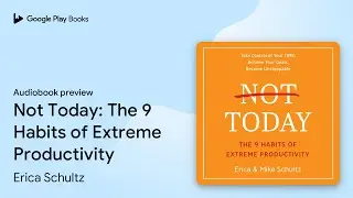 Not Today: The 9 Habits of Extreme&hellip; by Erica Schultz &middot; Audiobook preview