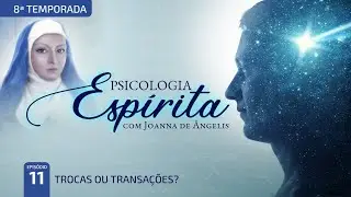 T8:E11 • Consciência nos relacionamentos • Trocas ou transações?