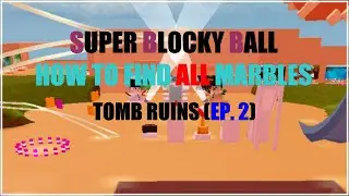 HOW TO FIND ALL THE MARBLES : TOMB RUINS | Roblox Super Blocky Ball