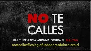 CAMPAÑA CONTRA EL BULLYING NO TE CALLES