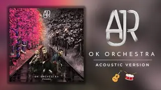 AJR - OK ORCHESTRA (Acoustic Version) (Album/Compilation)