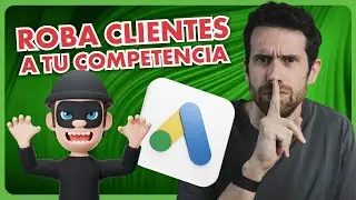 Google Ads: Roba clientes a tus competidores legalmente