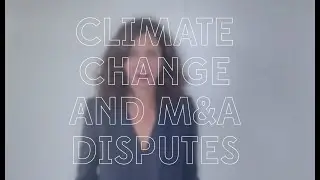 Climate change and M&A disputes  - How new technologies can induce a new generation of disputes