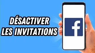 Comment d&eacute;sactiver les invitations sur Facebook (GUIDE COMPLET)