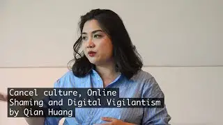 The Keynote: 'Cancel culture, Online Shaming and Digital Vigilantism' by Qian Huang