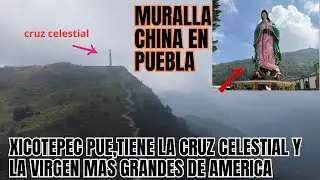 la pequeña muralla china poblana  virgen cruz celestial mas grandes de todo America
