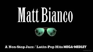 Matt Bianco - A Non-Stop Jazz / Latin-Pop Hits Mega-Medley