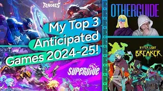 My Top 3 Most Anticipated Games coming in 2024-2025!