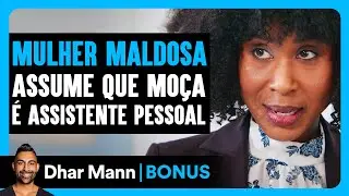 Mulher Maldosa Assume Que Moça É Assistente Pessoal | Dhar Mann Studios
