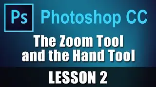 Photoshop CC - Lesson 2 - The Zoom Tool and Hand Tool