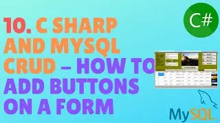 C# AND MYSQL DATABASE CRUD TUTORIAL #10 - How To Add Buttons On A Form