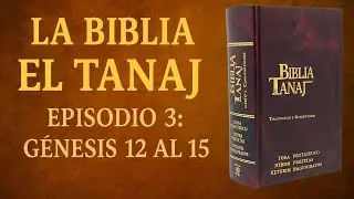 La Biblia El Tanaj | Episodio 3 - GÉNESIS 12 al 15: Abraham