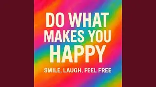 Do What Makes You Happy