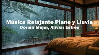 Música Relajante para Dormir – Lluvia y Piano para Silencia la Ansiedad y Acompaña el Descanso