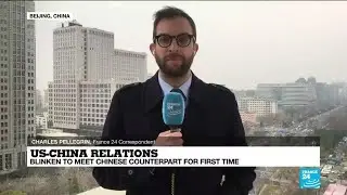 US-China relations: Blinken to meet Chinese counterpart for first time