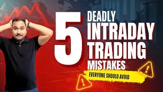 5 Deadly Intraday Trading Mistakes Everyone Should Avoid!