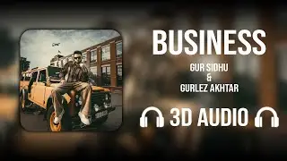 Business (3D AUDIO) - Gur Sidhu | Gurlez Akhtar | Longway