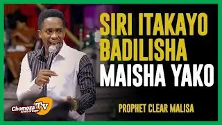 PROPHET CLEAR MALISA: SIRI ITAKAYO BADILISHA MAISHA YAKO