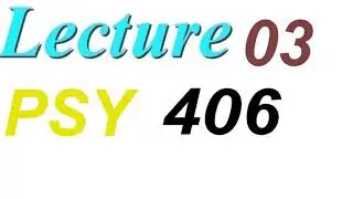Psy406 lecture no 3