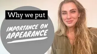 Why We Put Importance On Appearance