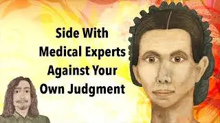 Side With Medical Experts Against Your Own Judgment