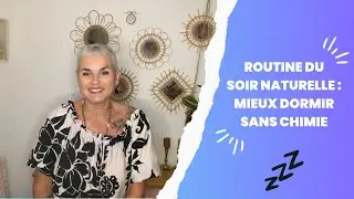 ROUTINE DU SOIR NATURELLE: MIEUX DORMIR SANS CHIMIE!