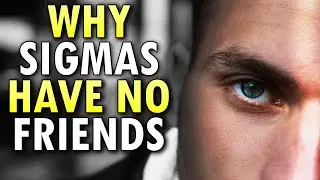 Why Sigma Males Have No Friends (The DARK Truth)