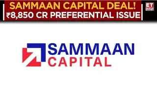 Sammaan Capital Approves ₹8,850 Cr Preferential Issue | Abu Dhabi&rsquo;s IHC Takes 43.5% Stake | ET Now