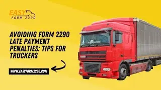 Tips for Truckers: Avoiding Form 2290 Late Payment Penalties || Easy Form 2290 || E-file form 2290