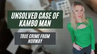 UNSOLVED NORWEGIAN TRUE CRIME MYSTERY - KAMBO MAN I Spy, accident or ...? I Unsolved case I  Norway