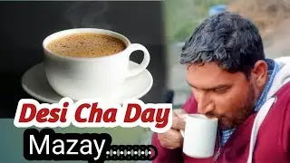 Desi Cha Day Mazy 
