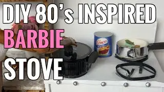 DIY Barbie Stove (80&rsquo;s Style) 🤭