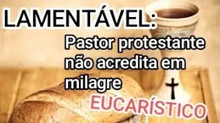 HERESIA PROTESTANTE:  PASTOR DIZ QUE N&Atilde;O HOUVE MILAGRE NA &Uacute;LTIMA CEIA.