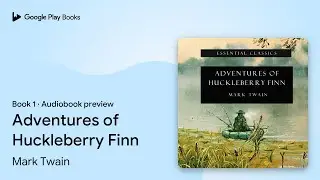 Adventures of Huckleberry Finn Book 1 by Mark Twain &middot; Audiobook preview