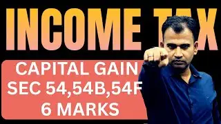 CAPITAL GAIN THEORY INCOME TAX SECTION 54 SECTION 54B SECTION 54F BCOM INCOME TAX 6 MARKS
