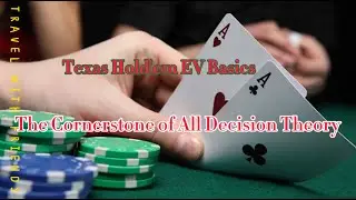 Texas Hold'em EV Basics - The Cornerstone of All Decision Theory