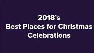 2018&rsquo;s Best Places for Christmas Celebrations