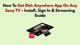 Как установить приложение Dish Anywhere на любой телевизор Sony &mdash; руководство по установке, входу...
