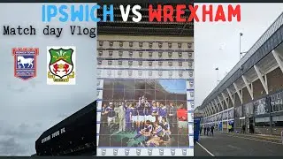Ipswich Town Fc Vs Wrexham A.F.C Match Day Vlog | DULL. UNINSPIRING. POOR. AVERAGE TOWN