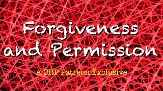 Forgiveness and Permission | CRP Patreon