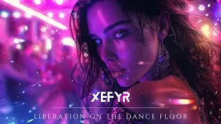 Xefyr - Liberation on the dance floor [Official Music Video]