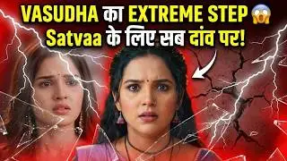 Vasudha का EXTREME STEP Satvaa के लिए | Upcoming Track Shocking Twist