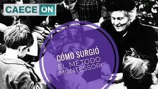 &iquest;C&oacute;mo surgi&oacute; el m&eacute;todo educativo de Maria Montessori? - CAECE ON
