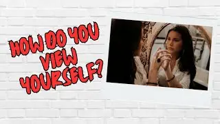How To Reframe Your View of Yourself?