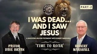 &ldquo;I Was Dead&hellip; and I Saw Jesus&rdquo; | A Shocking Heaven Testimony with Robert Marshall | Part 2
