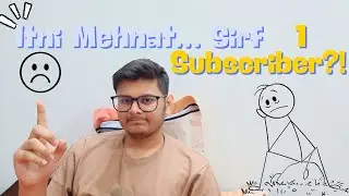 Sirf 1 Subscriber ? Still I Won&rsquo;t Quit 💀