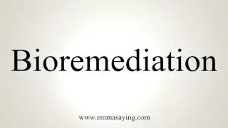 How To Pronounce Bioremediation